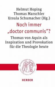 Noch immer doctor communis? Thomas von Aquin als Inspiration und Provokation für die Theologie heute