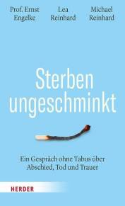 Sterben ungeschminkt Ein Gespräch ohne Tabus über Abschied, Tod und Trauer