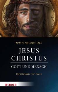 Jesus Christus - Gott und Mensch Christologie für heute