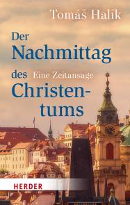 Der Nachmittag des Christentums Eine Zeitansage Aus dem Tschechischen von Markéta Barth
unter Mitarbeit von Udo Richter