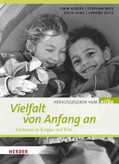Vielfalt von Anfang an Inklusion in Krippe und Kita Herausgegeben vom nifbe
(Niedersächsisches Institut für frühkindliche Bildung und Entwicklung)