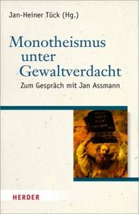 Monotheismus unter Gewaltverdacht Zum Gespräch mit Jan Assmann