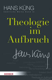 Theologie im Aufbruch - Hans Küng Sämtliche Werke Band 13