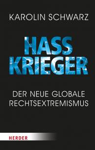 Hasskrieger Der neue globale Rechtsextremismus