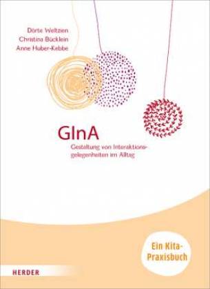 GInA: Gestaltung von Interaktionsgelegenheiten im Alltag  Ein Kita-Praxisbuch