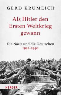 Als Hitler den Ersten Weltkrieg gewann Die Nazis und die Deutschen 1921-1940