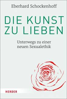Die Kunst zu lieben Unterwegs zu einer neuen Sexualethik