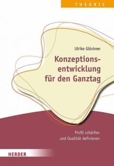 Konzeptionsentwicklung für den Ganztag Profil schärfen und Qualität definieren