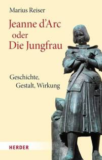 Jeanne d'Arc oder Die Jungfrau Geschichte - Gestalt - Wirkung