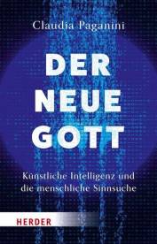 Der neue Gott Künstliche Intelligenz und die menschliche Sinnsuche