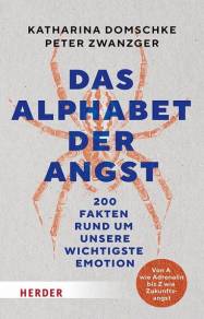 Das Alphabet der Angst 200 Fakten rund um unsere wichtigste Emotion. Von A wie Adrenalin bis Z wie Zukunftsangst