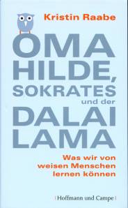 Oma Hilde, Sokrates und der Dalai Lama Was wir von weisen Menschen lernen können