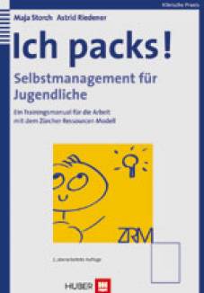 Ich packs! - Selbstmanagement für Jugendliche Ein Trainingsmanual für die Arbeit mit dem Zürcher Ressourcen Modell  2., überarbeitete Auflage