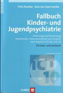Fallbuch Kinder- und Jugendpsychiatrie Erfassung und Bewertung belastender Lebensumstände von Kindern nach Kapitel V (F) der ICD-10. Ein Lese- und Lernbuch 2., überarb. Aufl. 2008