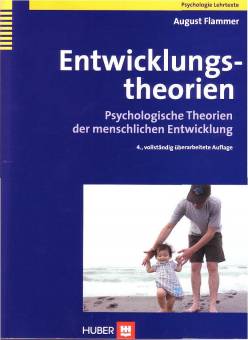 Entwicklungstheorien Psychologische Theorien der menschlichen Entwicklung 4., vollst. überarb. Aufl. 2008