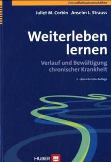 Weiterleben Lernen Verlauf und Bewältigung chronischer Krankheit Aus dem Englischen von Astrid Hildenbrand

3., überarb. Aufl. 2010
