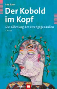 Der Kobold im Kopf Die Zähmung der Zwangsgedanken Aus dem Englischen übersetzt von Matthias Wengenroth. 3., unveränd. Aufl. 2011