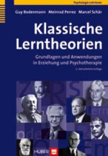 Klassische Lerntheorien Grundlagen und Anwendungen in Erziehung und Psychotherapie 2., überarbeitete Auflage