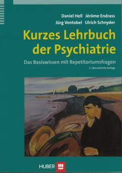 Kurzes Lehrbuch der Psychiatrie Das Basiswissen mit Repetitoriumsfragen 3., überarbeitete Auflage