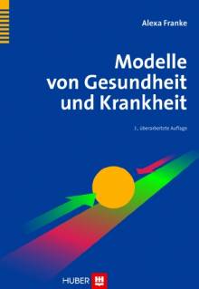 Modelle von Gesundheit und Krankheit  3., überarbeitete Auflage 2012