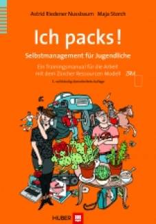 Ich packs! - Selbstmanagement für Jugendliche Ein Trainingsmanual für die Arbeit mit dem Zürcher Ressourcen Modell  3., vollst. überarb. Aufl. 2014