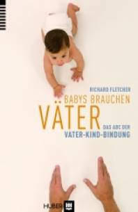 Babys brauchen Väter Das ABC der Vater-Kind-Bindung Übersetzt von:	Klostermann, Maren