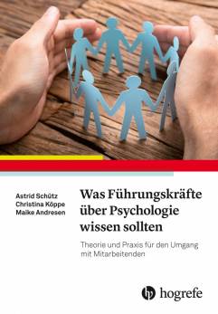 Was Führungskräfte über Psychologie wissen sollten Theorie und Praxis für den Umgang mit Mitarbeitenden Unter Mitarbeit von: Theresa Fehn, Belinda Seeg