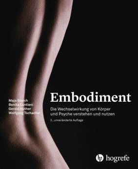 Embodiment Die Wechselwirkung von Körper und Psyche verstehen und nutzen 3., unveränderte Auflage 2017