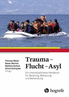 Trauma - Flucht - Asyl Ein interdisziplinäres Handbuch für Beratung, Betreuung und Behandlung