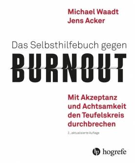 Das Selbsthilfebuch gegen Burnout Mit Akzeptanz und Achtsamkeit den Teufelskreis durchbrechen 2., aktual. Aufl. 2018