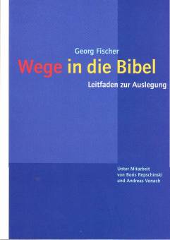 Wege in die Bibel  Unter Mitarbeit von Boris Repschinski und Andreas Vonach

3. überarbeitete Auflage