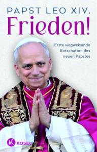 Frieden! Erste wegweisende Botschaften des neuen Papstes