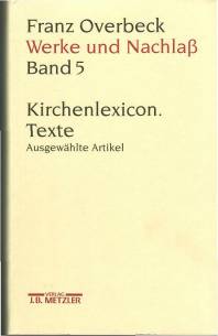 Kirchenlexicon. Texte. Ausgewählte Artikel  J -Z Franz Overbeck: Werke und Nachlaß, Band 5 Franz Overbeck: Werke und Nachlaß

Rudolf Brändle/Hildegard Cancik-Lindemaier/Hubert Cancik/Niklaus Peter/Barbara von Reibnitz/Marianne Stauffacher-Schaub/Mathias Stauffacher/Ekkehard W. Stegemann (Hrsg.)

Bandherausgeber Barbara von Reibnitz
In Zusammenarbeit mit Marianne Stauffacher-Schaub