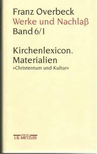 Franz Overbeck: Werke und Nachlaß, Band 6/1: Kirchenlexicon. Materialien. 