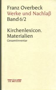 Franz Overbeck, Werke und Nachlaß, Band 6/2: Kirchenlexicon. Materialien - Gesamtinventar K-L  Rudolf Brändle/Hildegard Cancik-Lindemaier/Hubert Cancik/Niklaus Peter/Barbara von Reibnitz/Marianne Stauffacher-Schaub/Mathias Stauffacher/Ekkehard W. Stegemann (Hrsg.)
Franz Overbeck: Werke und Nachlaß
Band 6/2: Kirchenlexicon. Materialien - Gesamtinventar KL
Bandherausgeberin: Marianne Stauffacher-Schaub
In Zusammenarbeit mit Barbara von Reibnitz