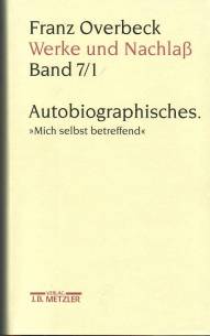 Franz Overbeck - Werke und Nachlaß, Band 7/1:  Autobiographisches. 
