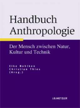 Handbuch Anthropologie Der Mensch zwischen Natur, Kultur und Technik