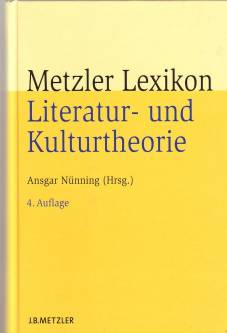 Metzler Lexikon Literatur- und Kulturtheorie Ansätze - Personen - Grundbegriffe 4., aktualisierte und erweiterte Auflage