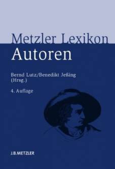 Metzler Lexikon Autoren Deutschsprachige Dichter und Schriftsteller vom Mittelalter bis zur Gegenwart 4., aktualisierte und erweiterte Auflage