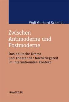 Zwischen Antimoderne und Postmoderne Das deutsche Drama und Theater der Nachkriegszeit im internationalen Kontext Zugl.: Habil.-Schrift, Kath. Universität Eichstätt-Ingolstadt