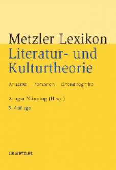 Metzler Lexikon Literatur- und Kulturtheorie Ansätze - Personen - Grundbegriffe 5., aktualisierte und erweiterte Auflage 2013