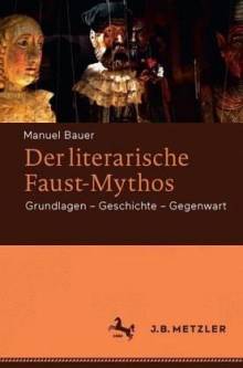 Der literarische Faust-Mythos Grundlagen – Geschichte – Gegenwart