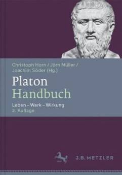 Platon-Handbuch Leben – Werk – Wirkung Unter Mitarbeit von Anna Schriefl und Simon Weber

2. Aufl.