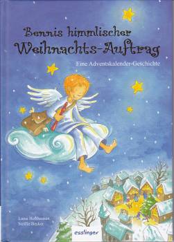 Bennis himmlischer Weihnachts-Auftrag Eine Adventskalender-Geschichte