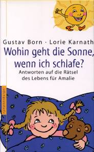 Wohin geht die Sonne, wenn ich schlafe? Antworten auf die Rätsel des Lebens für Amalie Aus dem Englischen von Ursula Bischoff
