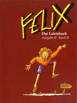 Felix Das Lateinbuch, Ausgabe B, Band 3