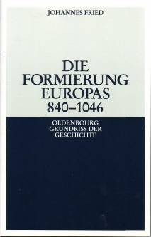 Die Formierung Europas 840 - 1046  3., überarbeitete Auflage