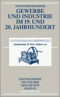 Gewerbe und Industrie im19. und 20. Jahrhundert  2., um einen Nachtrag erw. Auflage 2007