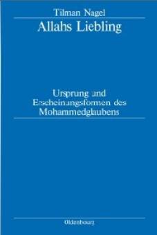 Allahs Liebling Ursprung und Erscheinungsformen des Mohammedglaubens