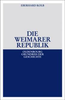 Die Weimarer Republik  7., durchgesehene u. erweiterte Auflage 2009